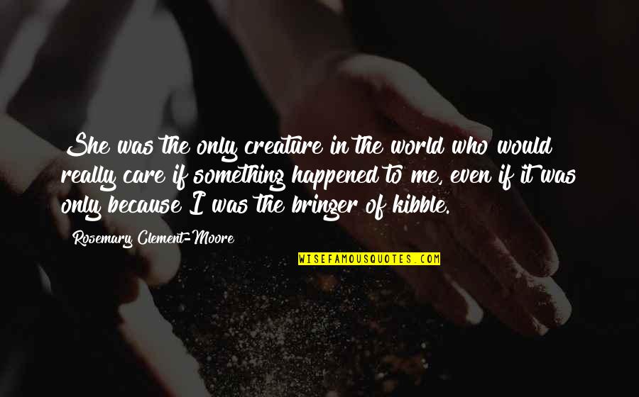 D As T Shirts El Paso Tx Quotes By Rosemary Clement-Moore: She was the only creature in the world