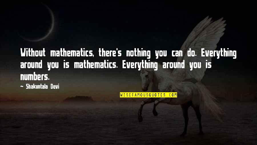 D As T Shirts El Paso Tx Quotes By Shakuntala Devi: Without mathematics, there's nothing you can do. Everything
