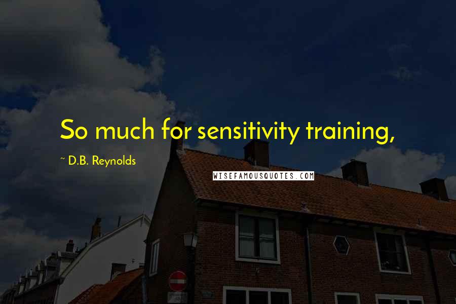 D.B. Reynolds quotes: So much for sensitivity training,