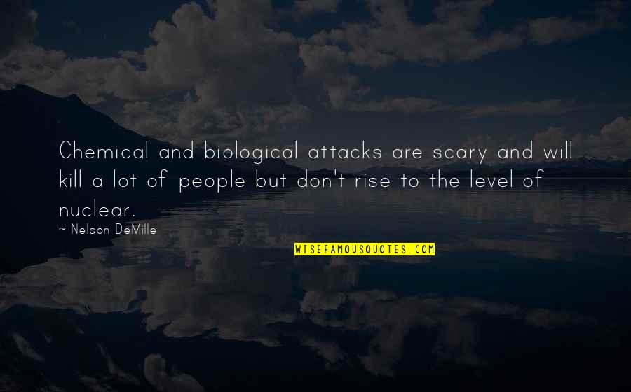 D Bours S Secs Quotes By Nelson DeMille: Chemical and biological attacks are scary and will D Bours S Secs Quotes By Nelson DeMille: Chemical and biological attacks are scary and will