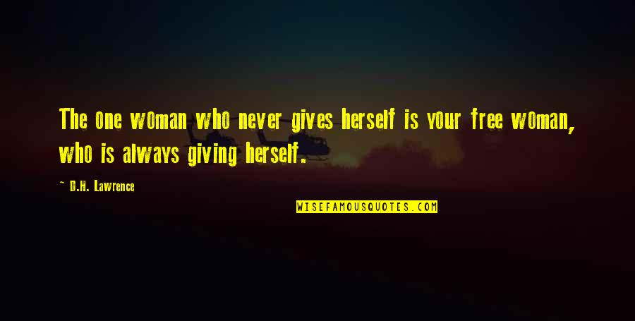 D-box Quotes By D.H. Lawrence: The one woman who never gives herself is