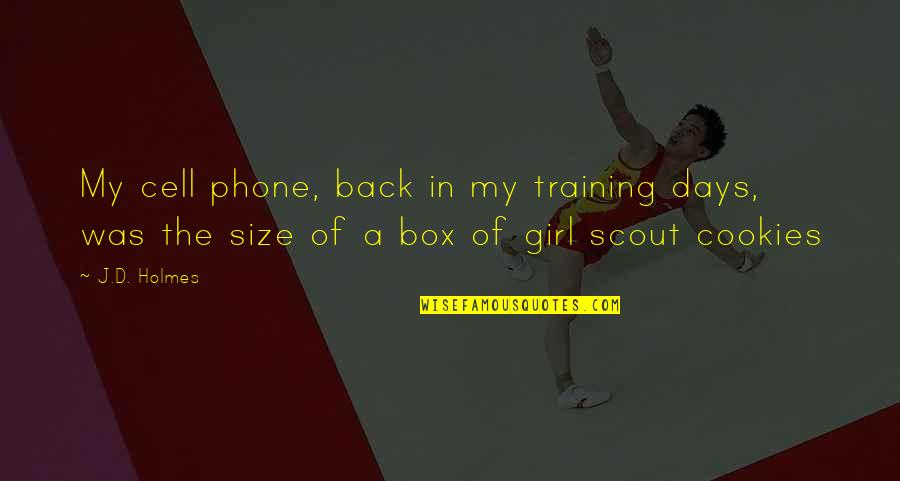 D-box Quotes By J.D. Holmes: My cell phone, back in my training days,