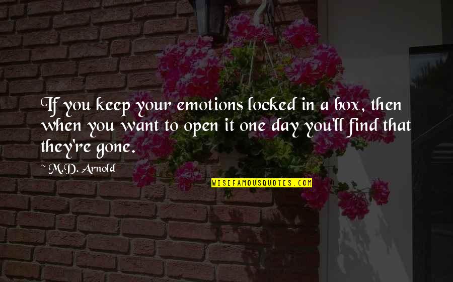 D-box Quotes By M.D. Arnold: If you keep your emotions locked in a