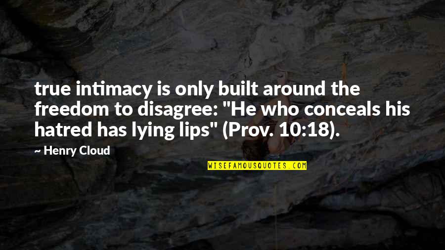 D C 18 10 Quotes By Henry Cloud: true intimacy is only built around the freedom