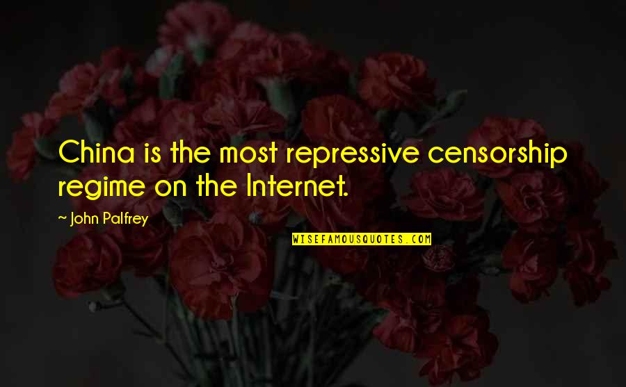 D C 45 32 Quotes By John Palfrey: China is the most repressive censorship regime on