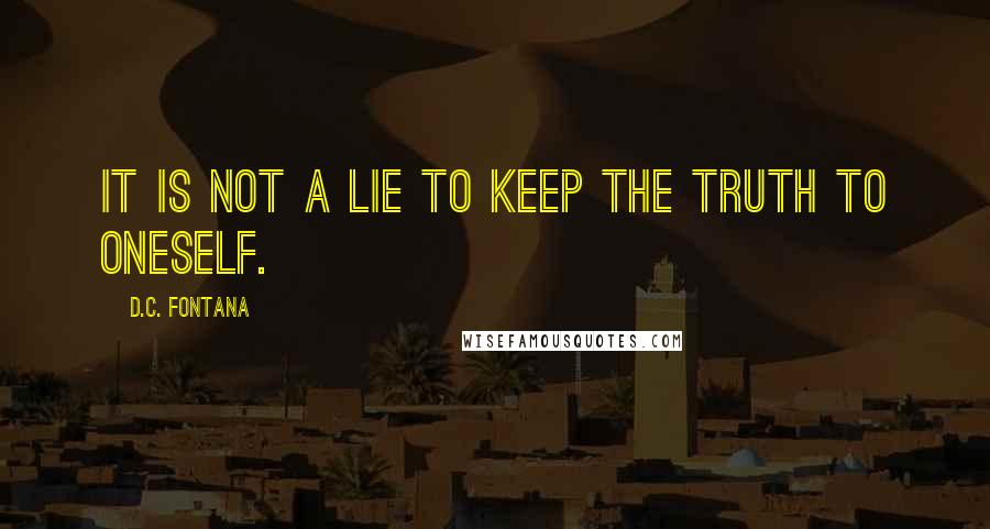D.C. Fontana quotes: It is not a lie to keep the truth to oneself.