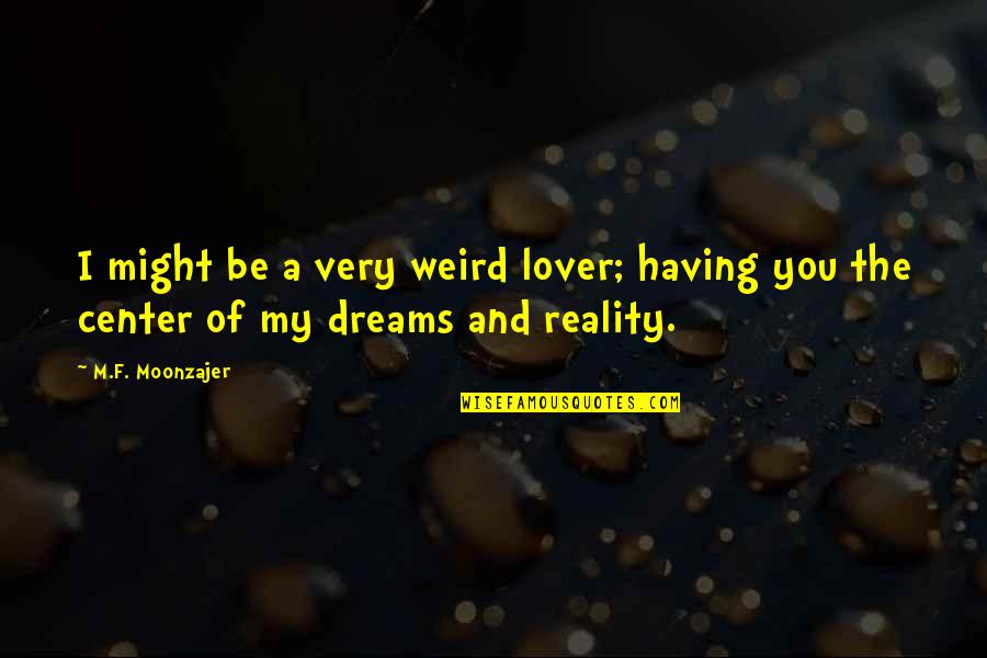 D C M Mean In The Heading Quotes By M.F. Moonzajer: I might be a very weird lover; having