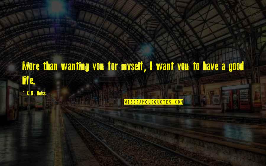 D.c Quotes By C.D. Reiss: More than wanting you for myself, I want