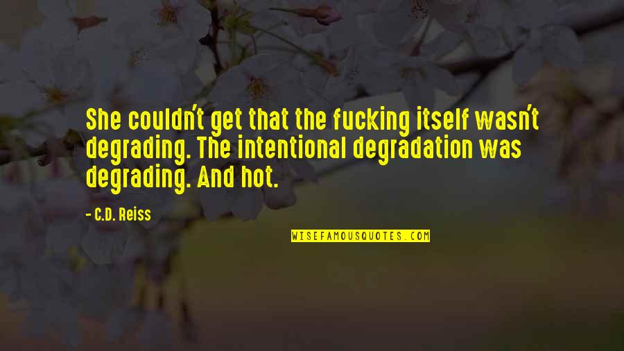 D.c Quotes By C.D. Reiss: She couldn't get that the fucking itself wasn't