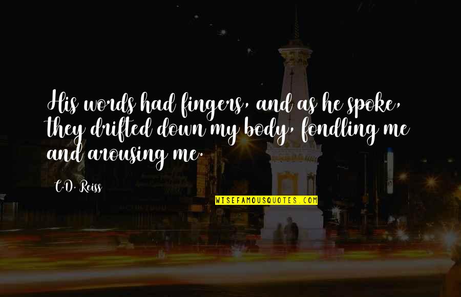 D.c Quotes By C.D. Reiss: His words had fingers, and as he spoke,