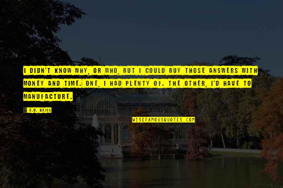 D.c Quotes By C.D. Reiss: I didn't know why, or who, but I
