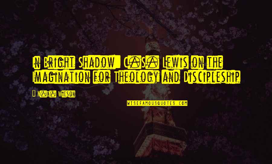 D.c Quotes By N.D. Wilson: In Bright Shadow: C.S. Lewis on the Imagination