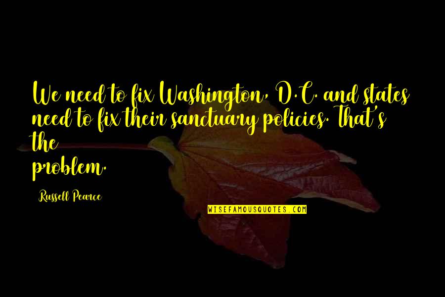 D.c Quotes By Russell Pearce: We need to fix Washington, D.C. and states