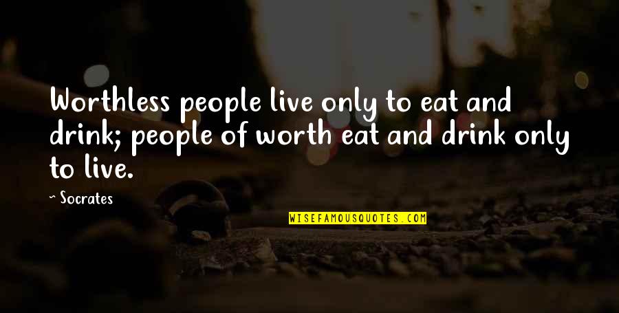 D C3 A9j C3 A0 Up Quotes By Socrates: Worthless people live only to eat and drink;