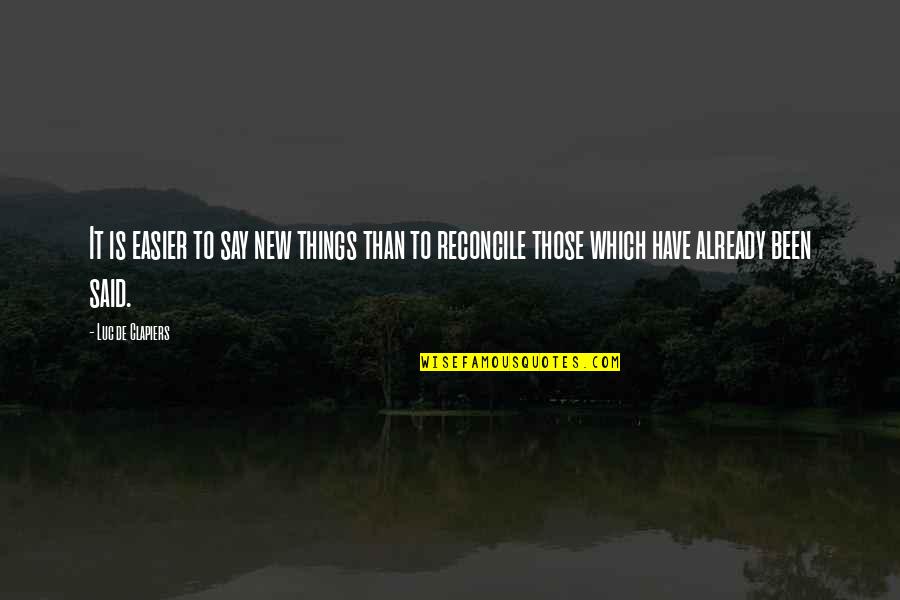 D C3 A9j C3 A0 Vu Quotes By Luc De Clapiers: It is easier to say new things than D C3 A9j C3 A0 Vu Quotes By Luc De Clapiers: It is easier to say new things than