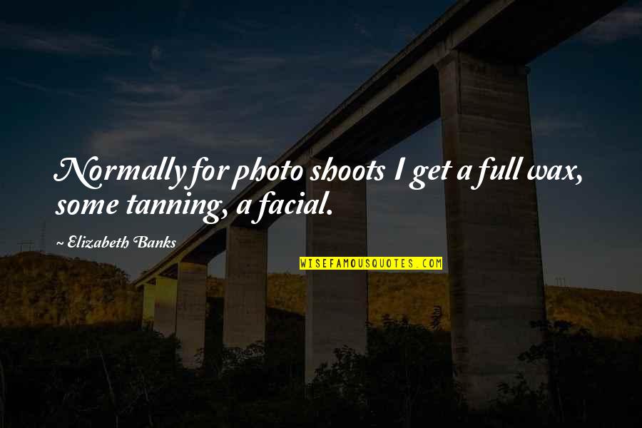 D Cadence Film Quotes By Elizabeth Banks: Normally for photo shoots I get a full D Cadence Film Quotes By Elizabeth Banks: Normally for photo shoots I get a full