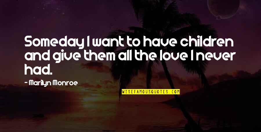 D Cadence Film Quotes By Marilyn Monroe: Someday I want to have children and give