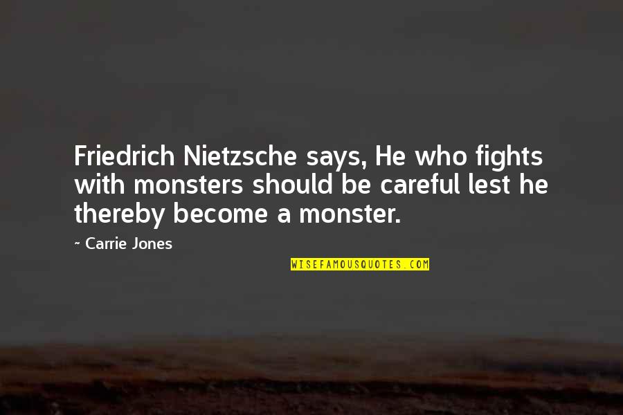 D Chaux Quotes By Carrie Jones: Friedrich Nietzsche says, He who fights with monsters D Chaux Quotes By Carrie Jones: Friedrich Nietzsche says, He who fights with monsters