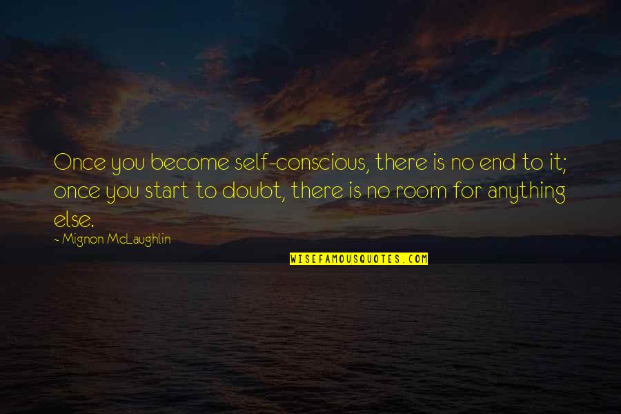 D Chaux Quotes By Mignon McLaughlin: Once you become self-conscious, there is no end D Chaux Quotes By Mignon McLaughlin: Once you become self-conscious, there is no end