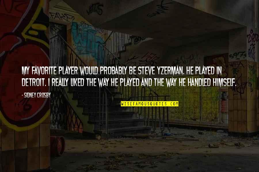 D Chaux Quotes By Sidney Crosby: My favorite player would probably be Steve Yzerman. D Chaux Quotes By Sidney Crosby: My favorite player would probably be Steve Yzerman.