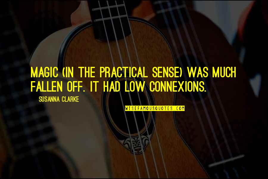 D Clarke Quotes By Susanna Clarke: Magic (in the practical sense) was much fallen