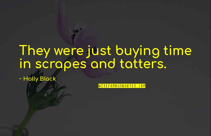D Couverte Quotes By Holly Black: They were just buying time in scrapes and D Couverte Quotes By Holly Black: They were just buying time in scrapes and