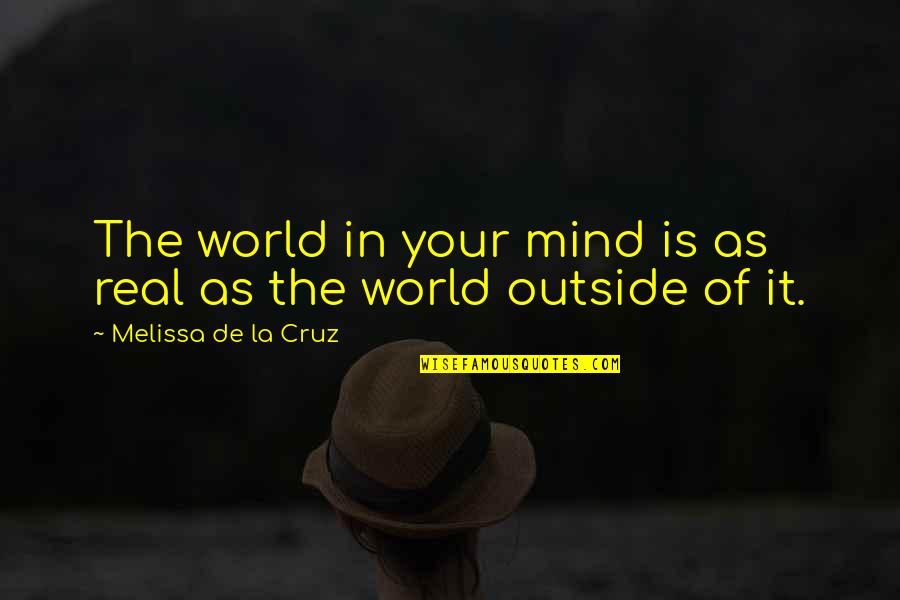 D Cruz Quotes By Melissa De La Cruz: The world in your mind is as real