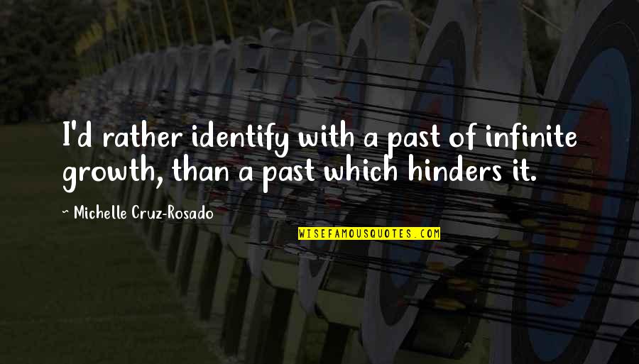 D Cruz Quotes By Michelle Cruz-Rosado: I'd rather identify with a past of infinite