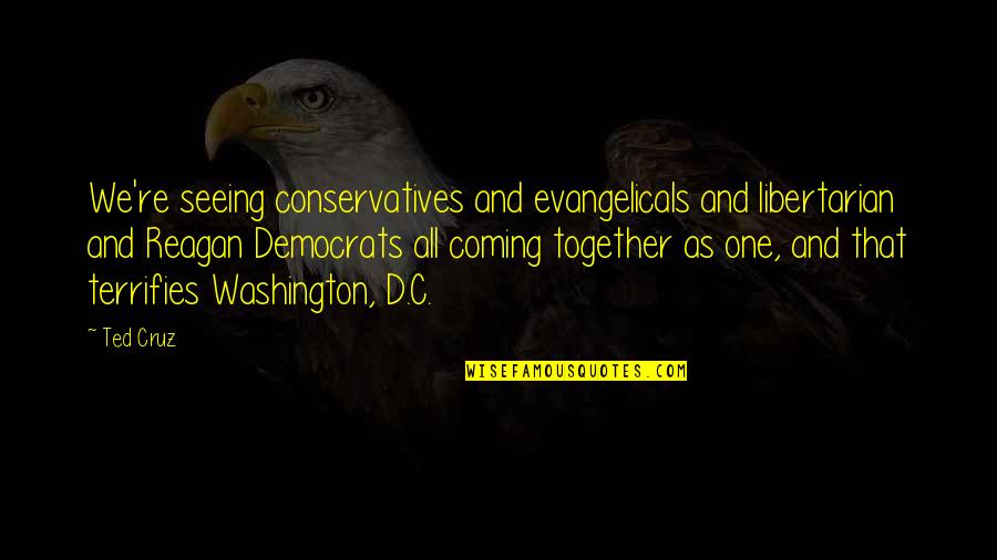 D Cruz Quotes By Ted Cruz: We're seeing conservatives and evangelicals and libertarian and