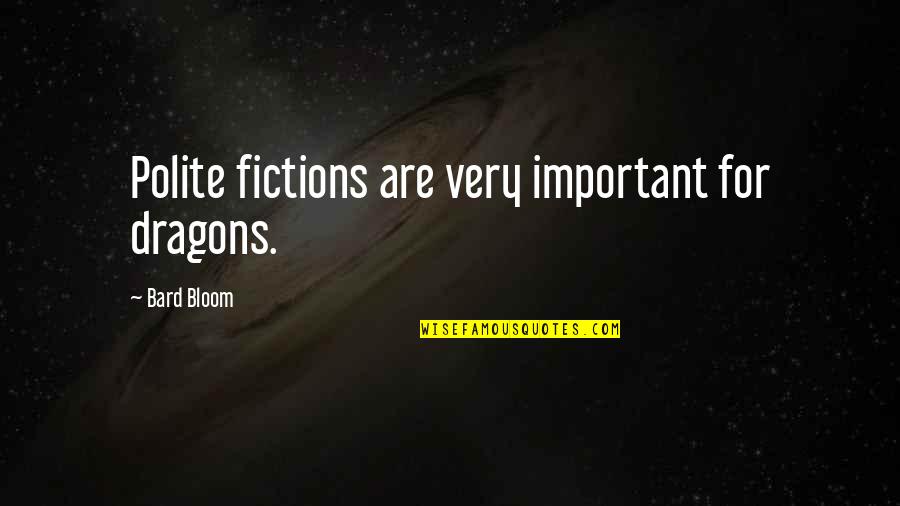 D&d Bard Quotes By Bard Bloom: Polite fictions are very important for dragons.