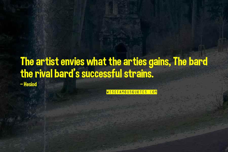 D&d Bard Quotes By Hesiod: The artist envies what the arties gains, The