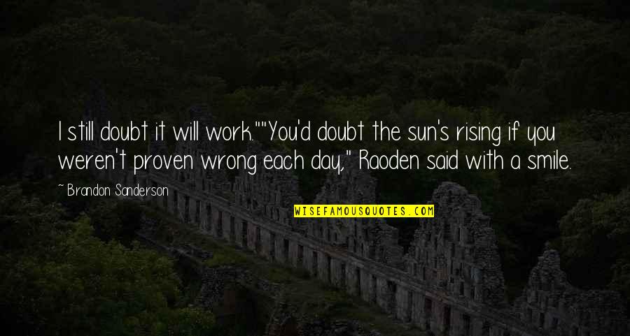 D D S T Quotes By Brandon Sanderson: I still doubt it will work.""You'd doubt the D D S T Quotes By Brandon Sanderson: I still doubt it will work.""You'd doubt the