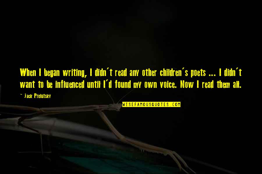 D D S T Quotes By Jack Prelutsky: When I began writing, I didn't read any D D S T Quotes By Jack Prelutsky: When I began writing, I didn't read any