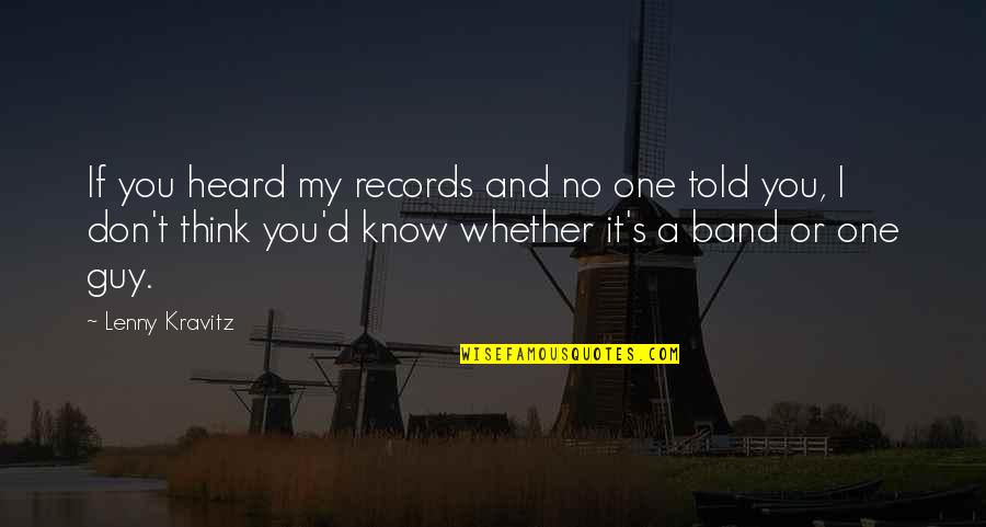 D D S T Quotes By Lenny Kravitz: If you heard my records and no one D D S T Quotes By Lenny Kravitz: If you heard my records and no one