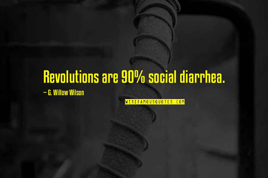 D D Willow Quotes By G. Willow Wilson: Revolutions are 90% social diarrhea.