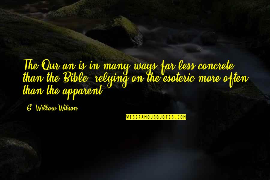 D D Willow Quotes By G. Willow Wilson: The Qur'an is in many ways far less