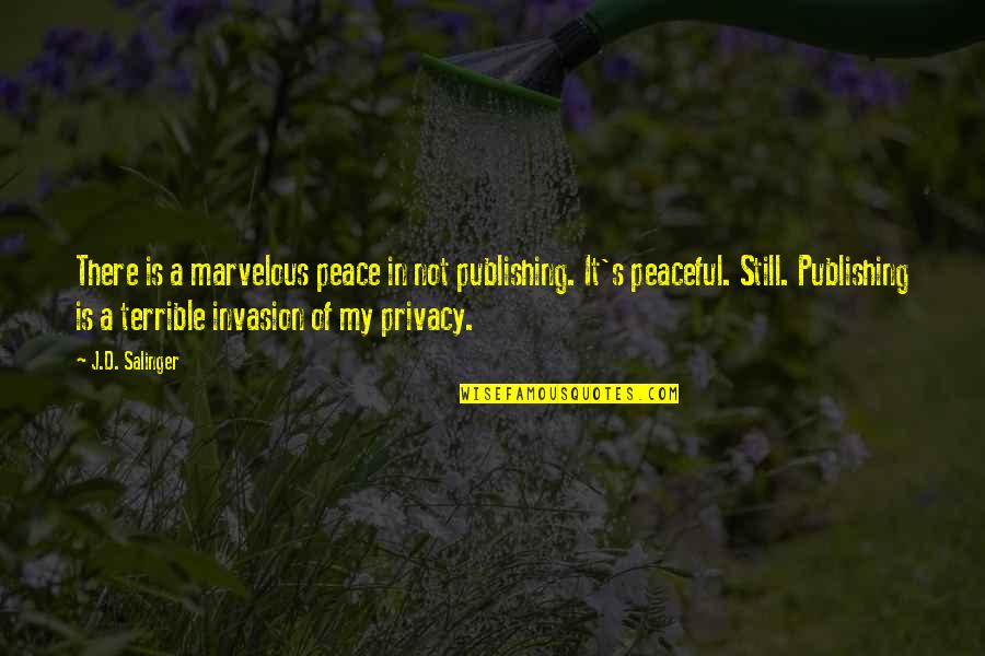 D-day Invasion Quotes By J.D. Salinger: There is a marvelous peace in not publishing. D-day Invasion Quotes By J.D. Salinger: There is a marvelous peace in not publishing.