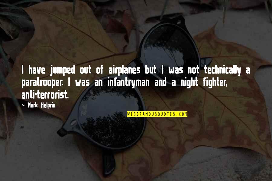 D-day Paratrooper Quotes By Mark Helprin: I have jumped out of airplanes but I