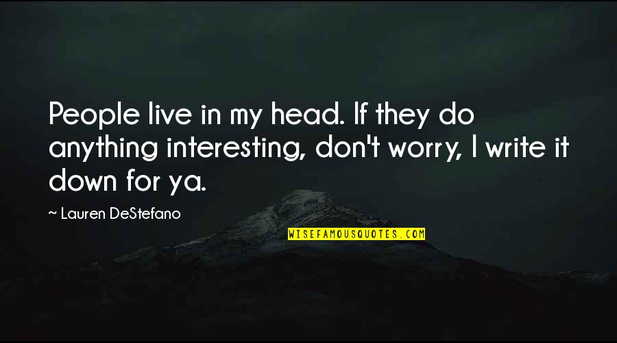 D Day Remembrance Quotes By Lauren DeStefano: People live in my head. If they do D Day Remembrance Quotes By Lauren DeStefano: People live in my head. If they do