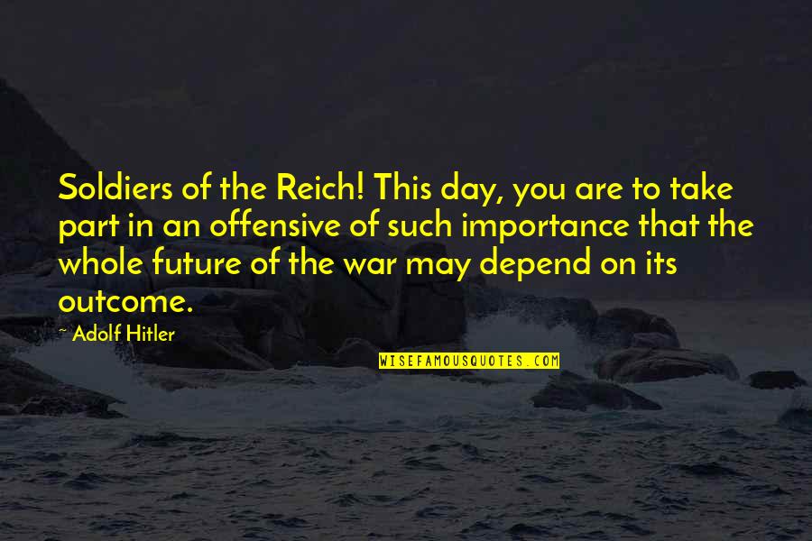 D Day Soldiers Quotes By Adolf Hitler: Soldiers of the Reich! This day, you are