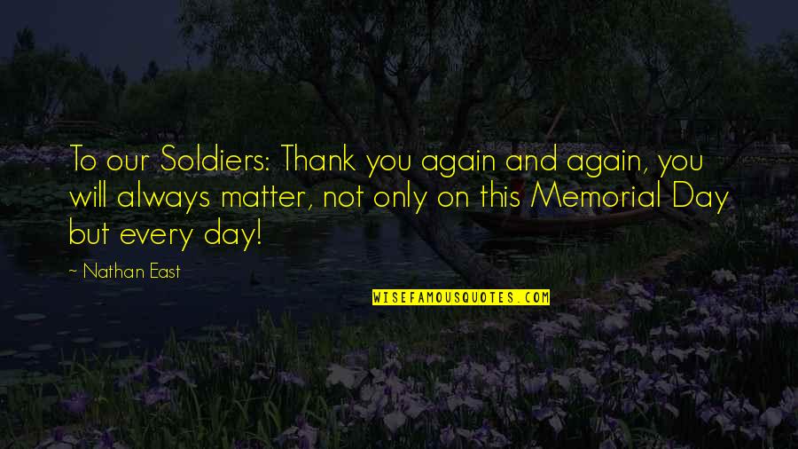 D Day Soldiers Quotes By Nathan East: To our Soldiers: Thank you again and again,