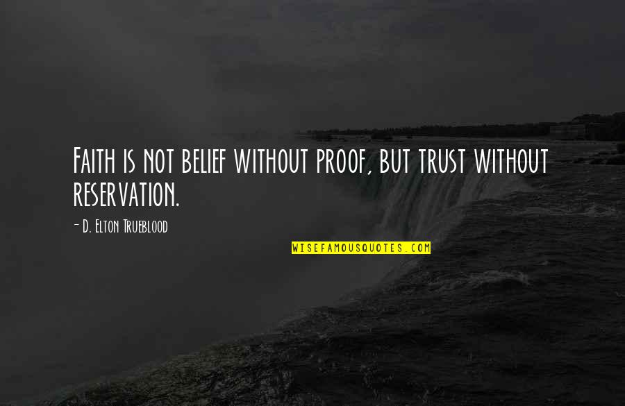 D Elton Trueblood Quotes By D. Elton Trueblood: Faith is not belief without proof, but trust