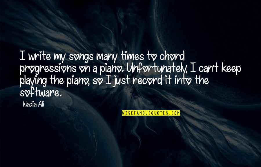 D F Piano Chord Quotes By Nadia Ali: I write my songs many times to chord