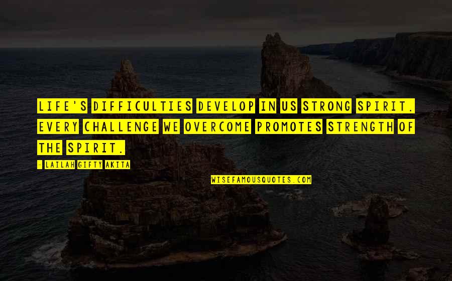 D Finition D Veloppement Quotes By Lailah Gifty Akita: Life's difficulties develop in us strong spirit. Every D Finition D Veloppement Quotes By Lailah Gifty Akita: Life's difficulties develop in us strong spirit. Every