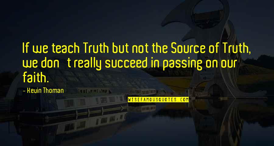 D Finition De Lamour Quotes By Kevin Thoman: If we teach Truth but not the Source