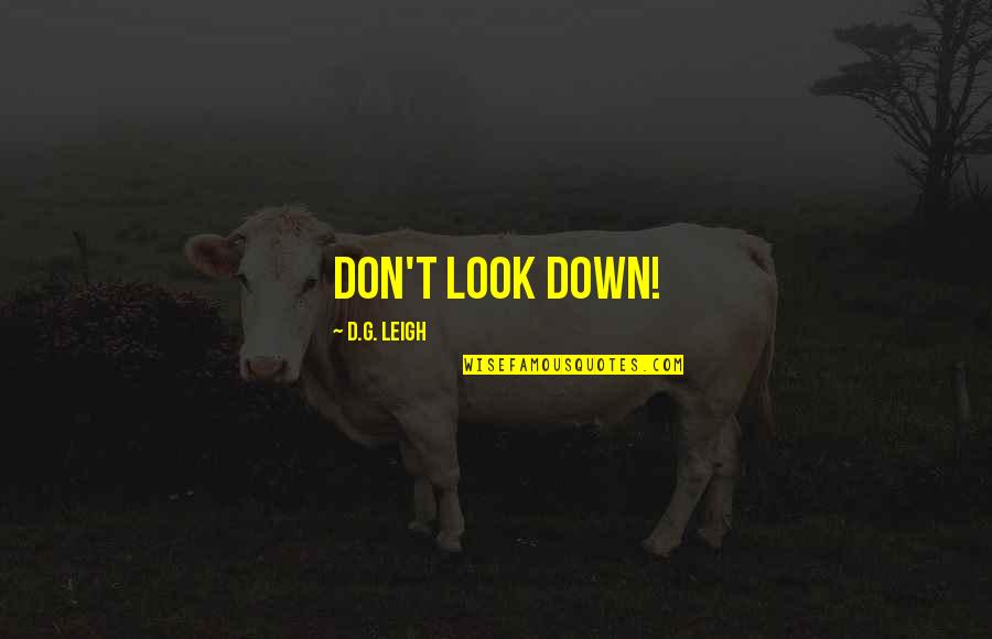 D&g Quotes By D.G. Leigh: Don't look down!