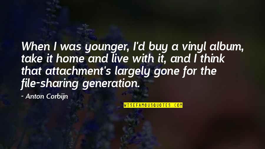 D Generation Quotes By Anton Corbijn: When I was younger, I'd buy a vinyl