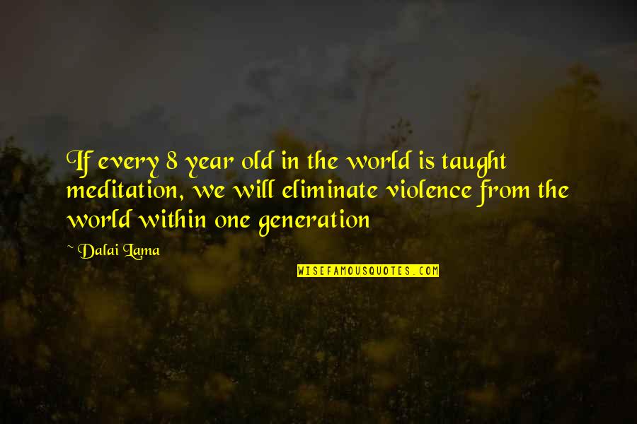 D Generation Quotes By Dalai Lama: If every 8 year old in the world