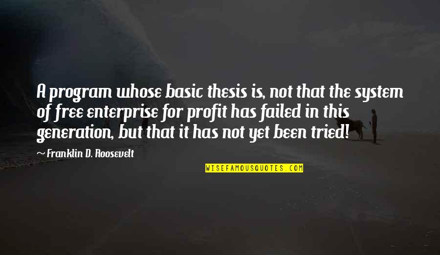 D Generation Quotes By Franklin D. Roosevelt: A program whose basic thesis is, not that