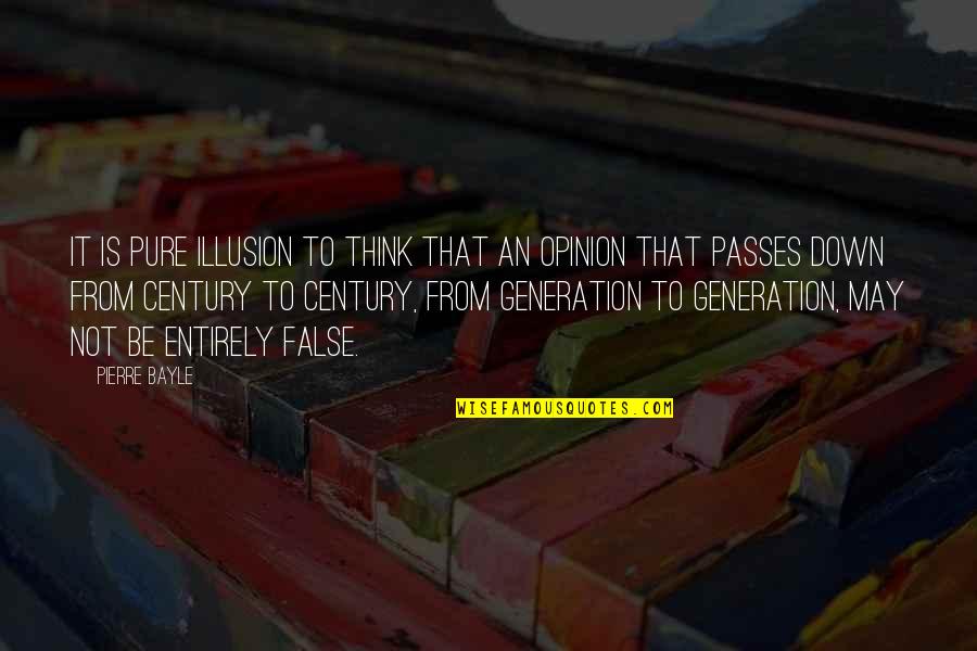 D Generation Quotes By Pierre Bayle: It is pure illusion to think that an